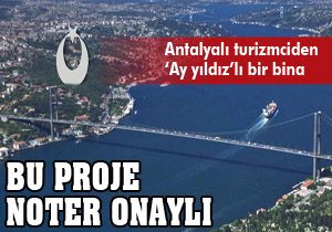 Antalyalı turizmciden  Ay yıldız lı bina projesi 